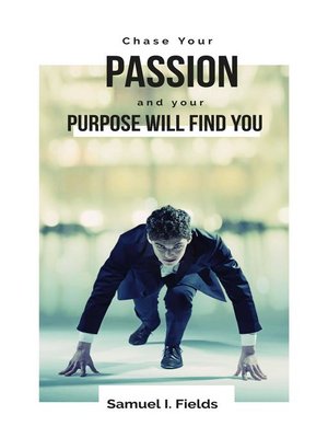 cover image of Chase Your Passion and Your Purpose Will Find You